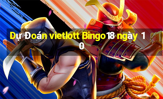 Dự Đoán vietlott Bingo18 ngày 10