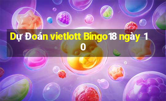 Dự Đoán vietlott Bingo18 ngày 10