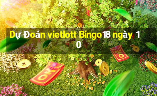 Dự Đoán vietlott Bingo18 ngày 10