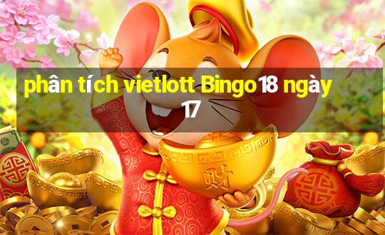 phân tích vietlott Bingo18 ngày 17