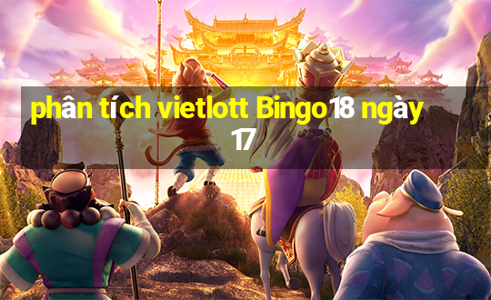 phân tích vietlott Bingo18 ngày 17