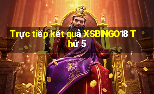 Trực tiếp kết quả XSBINGO18 Thứ 5