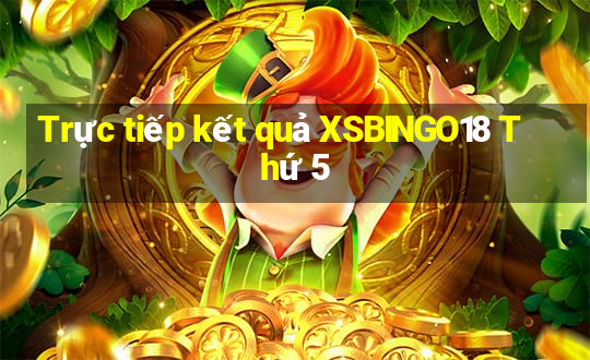 Trực tiếp kết quả XSBINGO18 Thứ 5