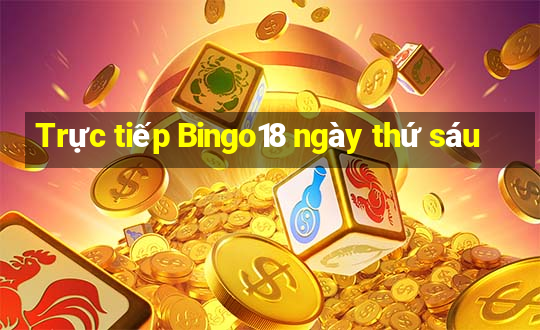 Trực tiếp Bingo18 ngày thứ sáu