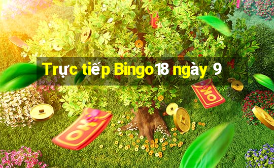 Trực tiếp Bingo18 ngày 9