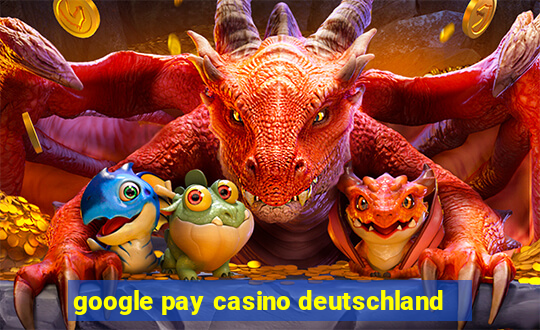 google pay casino deutschland