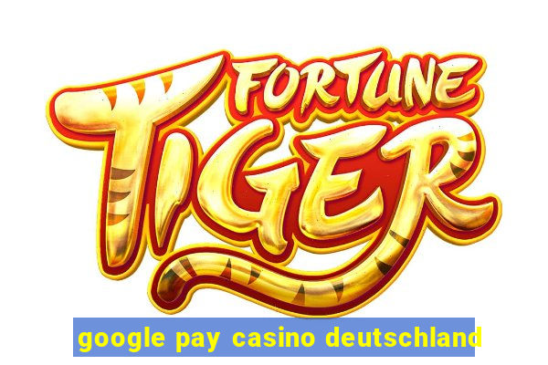 google pay casino deutschland