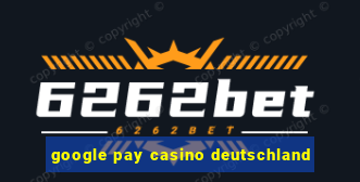 google pay casino deutschland