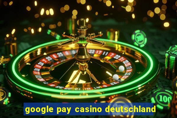 google pay casino deutschland