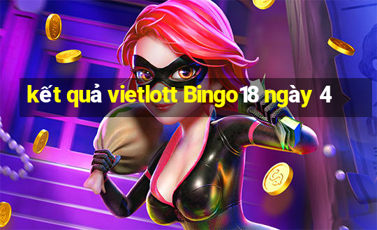 kết quả vietlott Bingo18 ngày 4