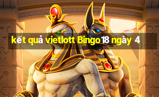 kết quả vietlott Bingo18 ngày 4