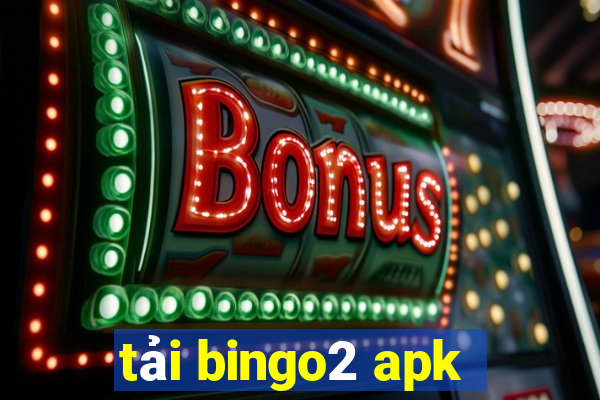 tải bingo2 apk