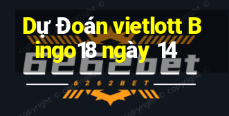 Dự Đoán vietlott Bingo18 ngày 14