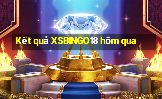 Kết quả XSBINGO18 hôm qua