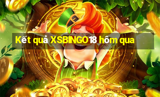 Kết quả XSBINGO18 hôm qua