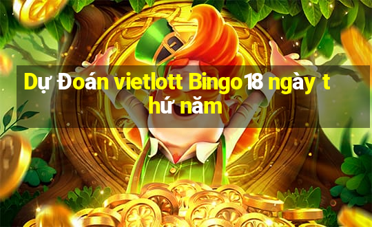 Dự Đoán vietlott Bingo18 ngày thứ năm