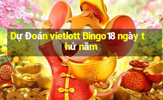 Dự Đoán vietlott Bingo18 ngày thứ năm