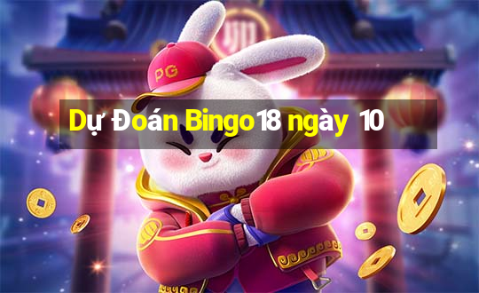 Dự Đoán Bingo18 ngày 10