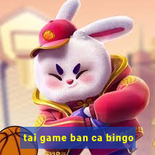 tai game ban ca bingo