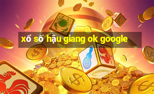 xổ số hậu giang ok google