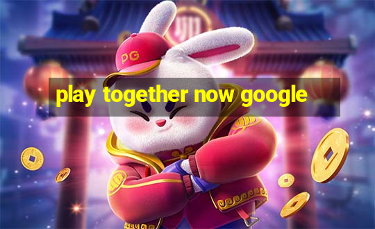 play together now google