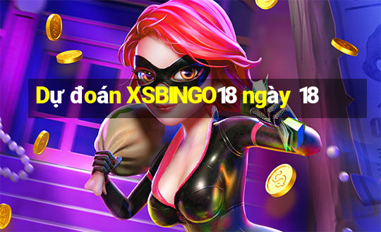 Dự đoán XSBINGO18 ngày 18