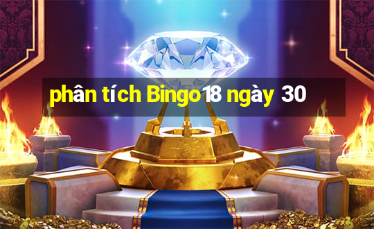 phân tích Bingo18 ngày 30