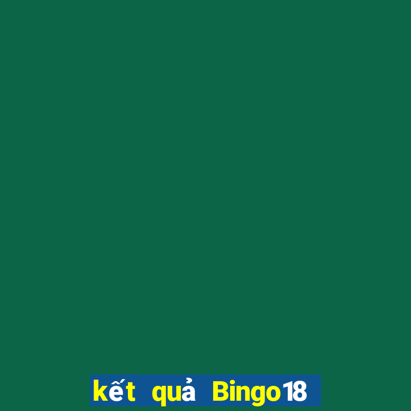 kết quả Bingo18 ngày 7