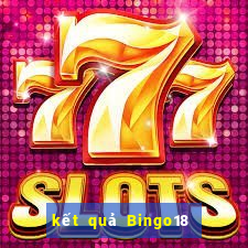 kết quả Bingo18 ngày 7