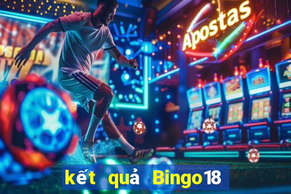 kết quả Bingo18 ngày 7