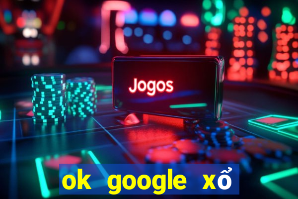 ok google xổ số kiên giang