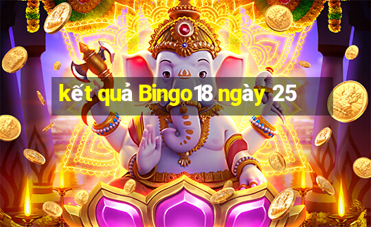 kết quả Bingo18 ngày 25