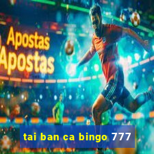 tai ban ca bingo 777