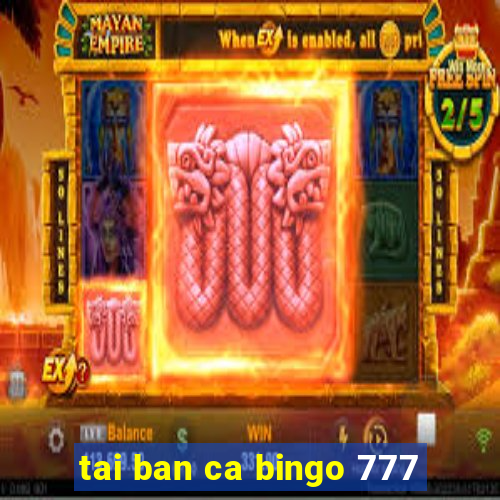 tai ban ca bingo 777