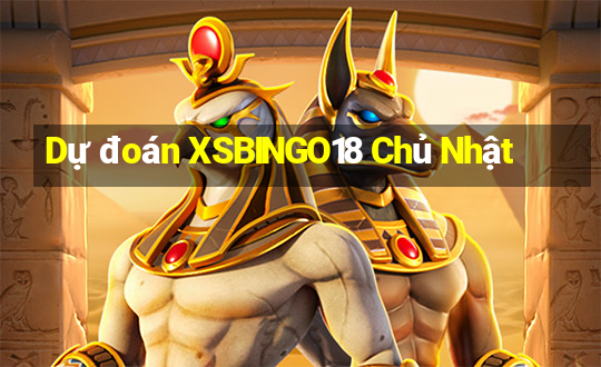 Dự đoán XSBINGO18 Chủ Nhật