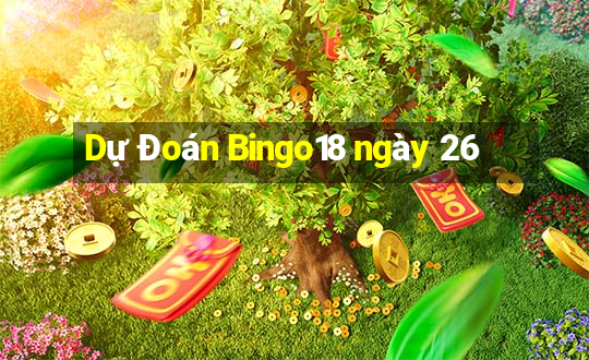 Dự Đoán Bingo18 ngày 26