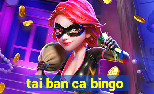 tai ban ca bingo