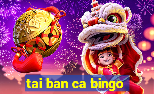 tai ban ca bingo