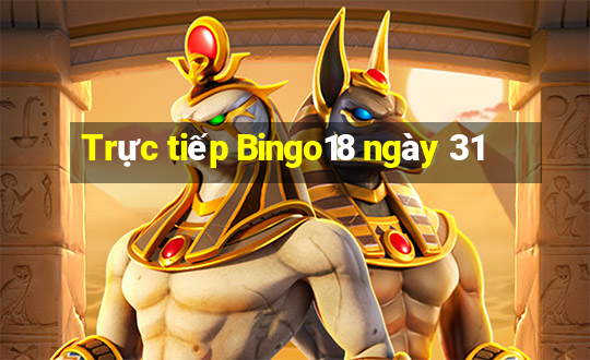 Trực tiếp Bingo18 ngày 31