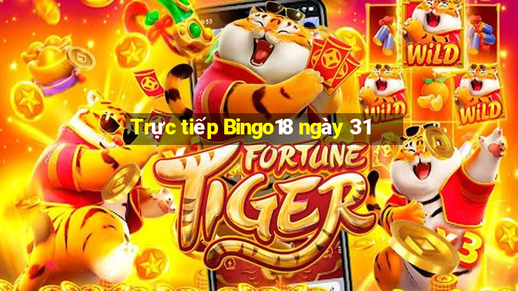 Trực tiếp Bingo18 ngày 31