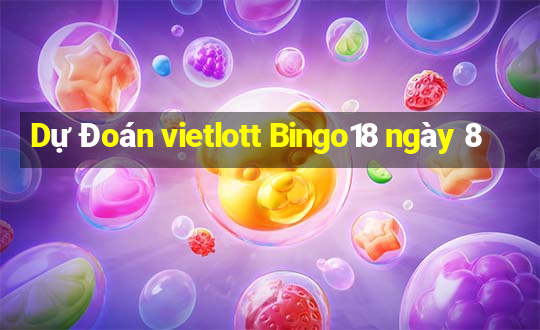 Dự Đoán vietlott Bingo18 ngày 8