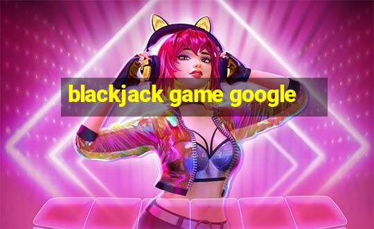 blackjack game google