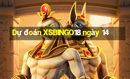 Dự đoán XSBINGO18 ngày 14