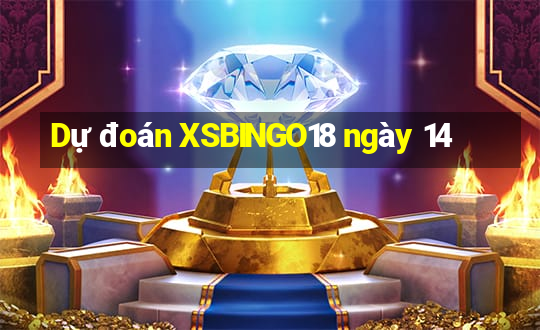 Dự đoán XSBINGO18 ngày 14