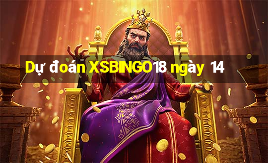 Dự đoán XSBINGO18 ngày 14