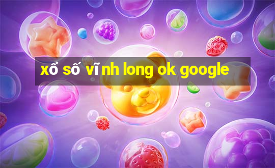 xổ số vĩnh long ok google