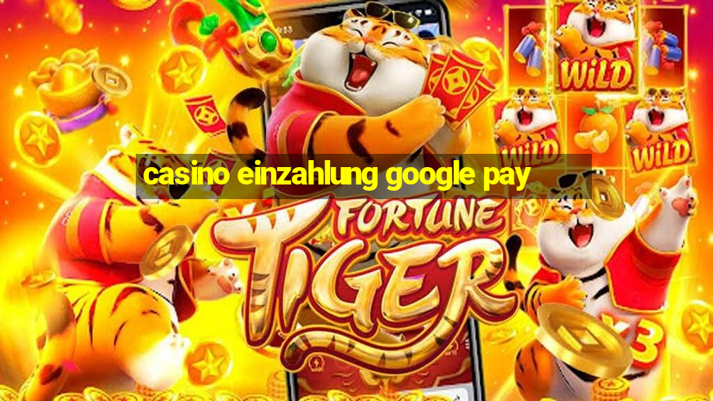 casino einzahlung google pay