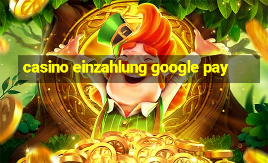 casino einzahlung google pay