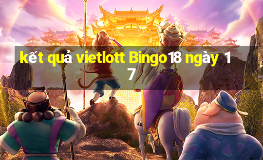 kết quả vietlott Bingo18 ngày 17