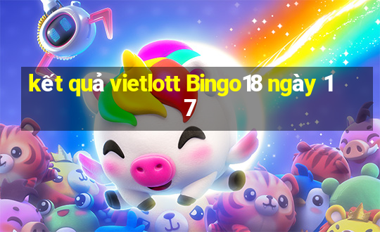 kết quả vietlott Bingo18 ngày 17